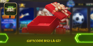 Giftcode B52 là gì?