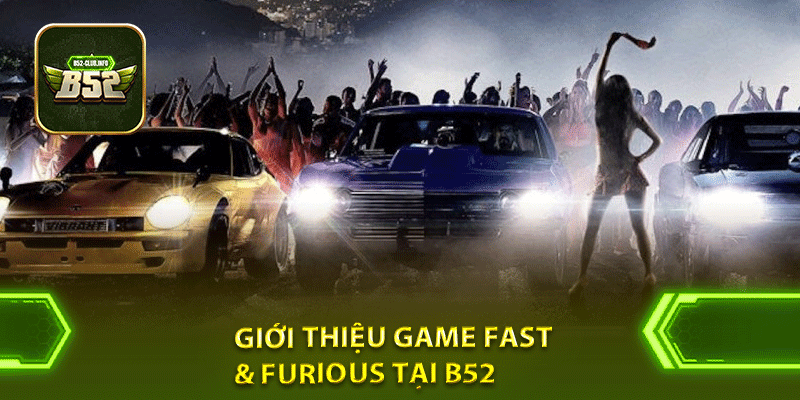 Giới thiệu game Fast & Furious tại B52