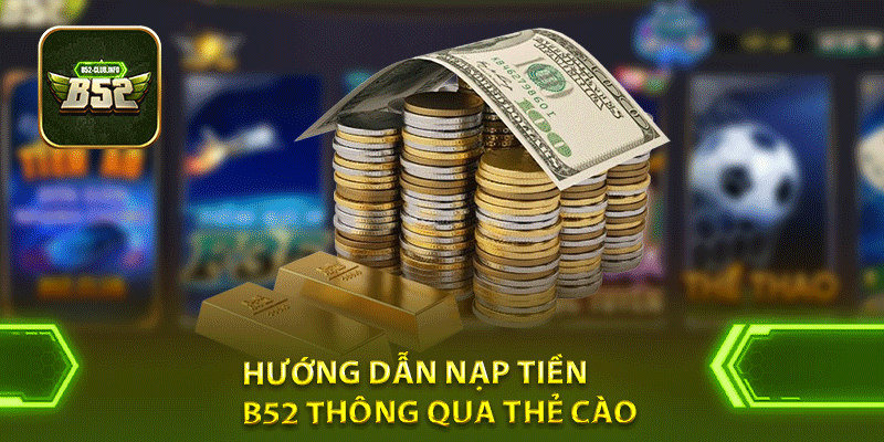 Hướng dẫn nạp tiền B52 thông qua thẻ cào