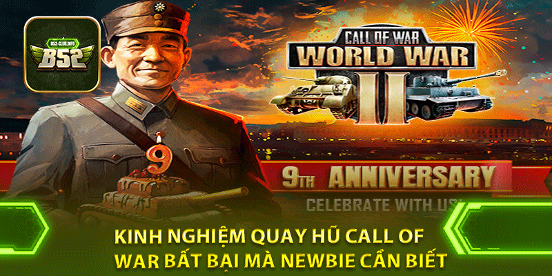 Kinh nghiệm quay hũ Call of War bất bại mà newbie cần biết