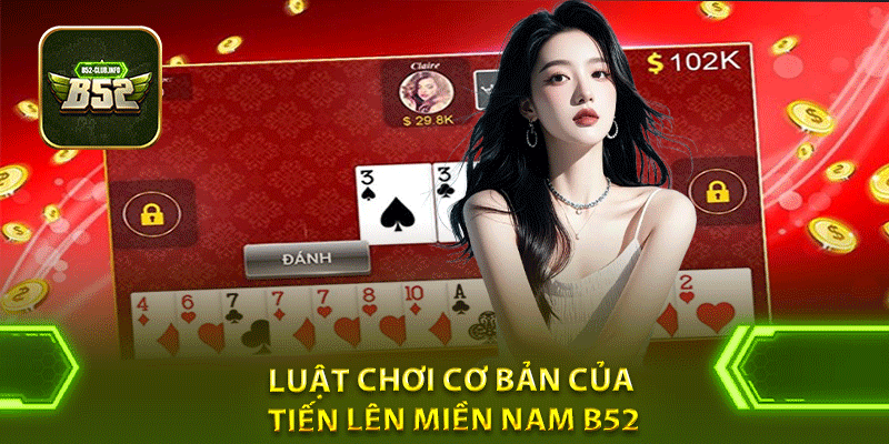 Luật chơi cơ bản của tiến lên miền nam B52