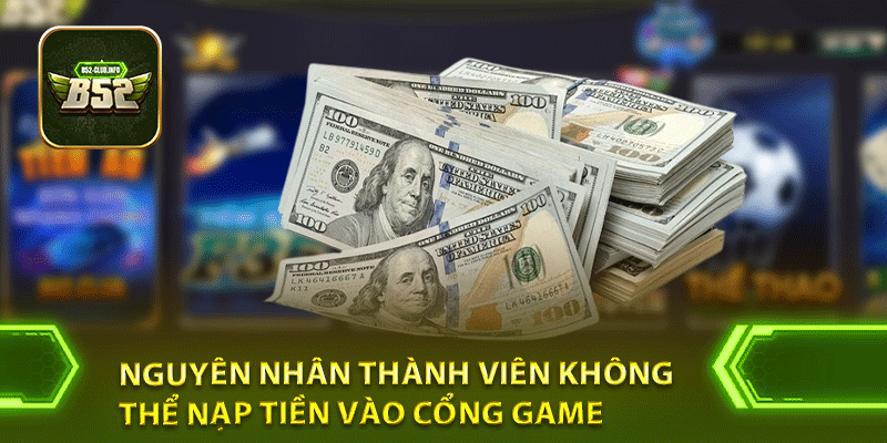 Nguyên nhân thành viên không thể nạp tiền vào cổng game