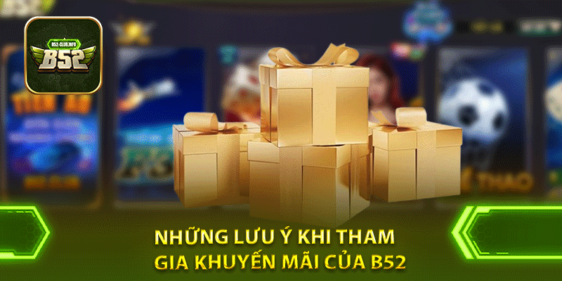 Những lưu ý khi tham gia khuyến mãi của B52