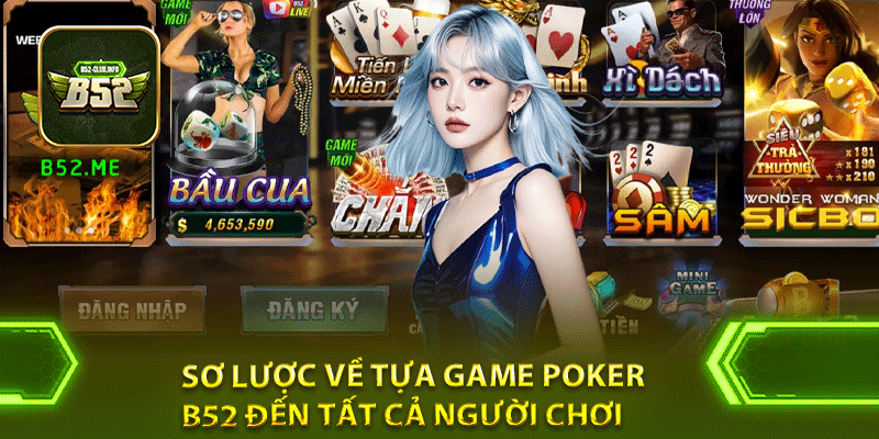 Sơ lược về tựa game poker B52 đến tất cả người chơi