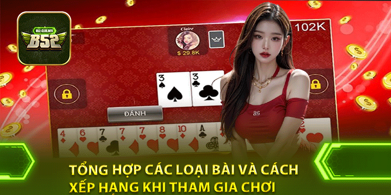 Tổng hợp các loại bài và cách xếp hạng khi tham gia chơi