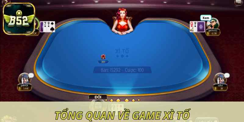 Tổng quan về game xì tố