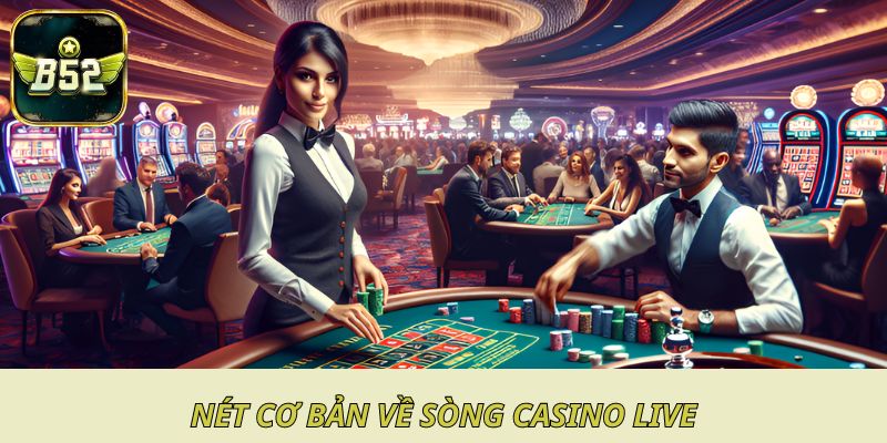 Nét cơ bản về sòng casino live