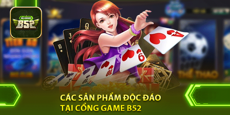 Các sản phẩm độc đáo tại cổng game B52