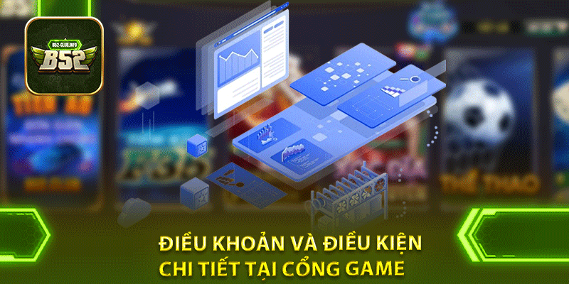 Điều khoản và điều kiện chi tiết tại cổng game