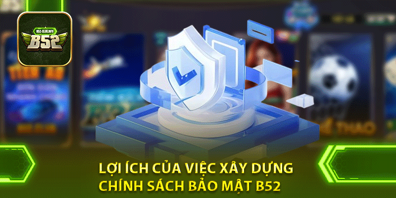 Lợi ích của việc xây dựng chính sách bảo mật b52