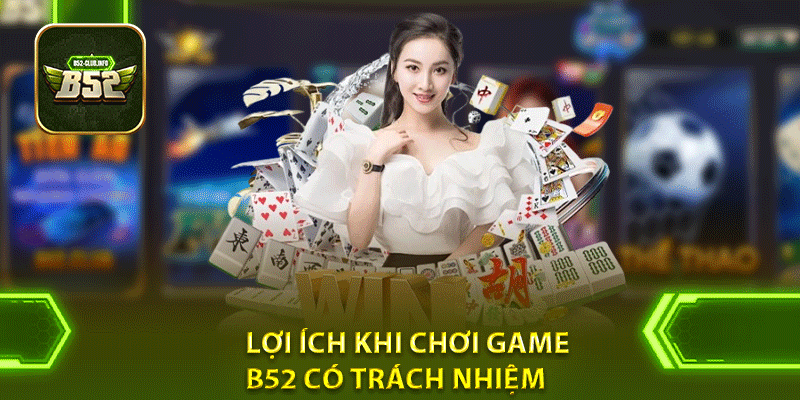 Lợi ích khi chơi game B52 có trách nhiệm