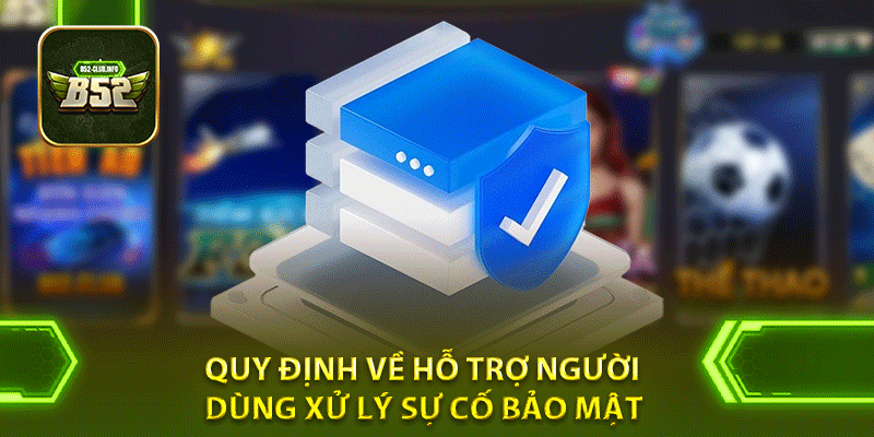 Quy định về hỗ trợ người dùng xử lý sự cố bảo mật