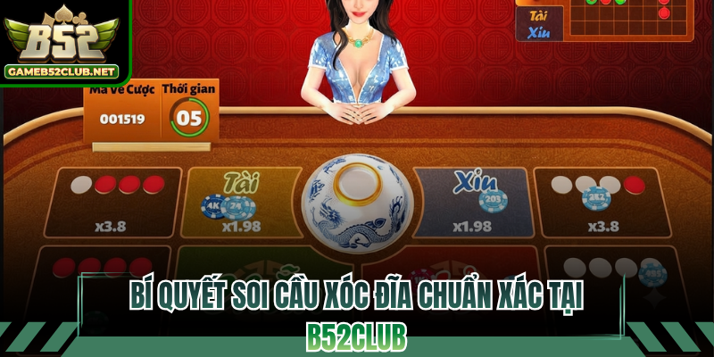 Bí quyết soi cầu xóc đĩa chuẩn xác tại B52CLUB