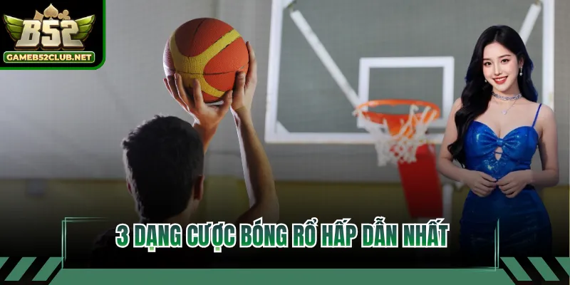 3 dạng cược bóng rổ hấp dẫn nhất