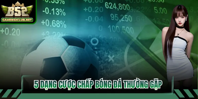 5 dạng cược chấp bóng đá thường gặp