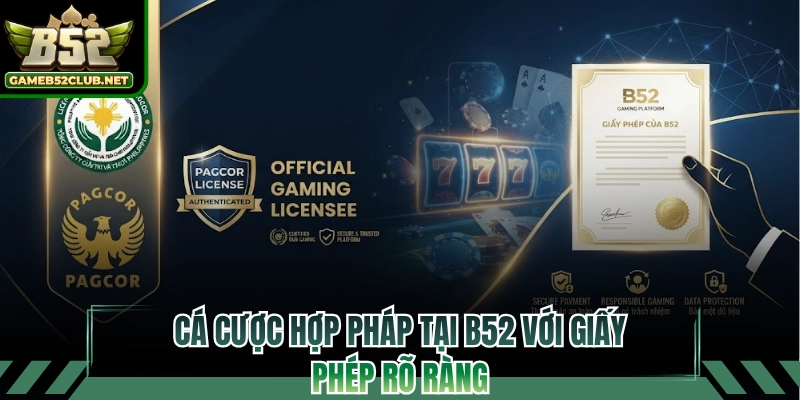 Cá cược hợp pháp tại B52 với giấy phép rõ ràng