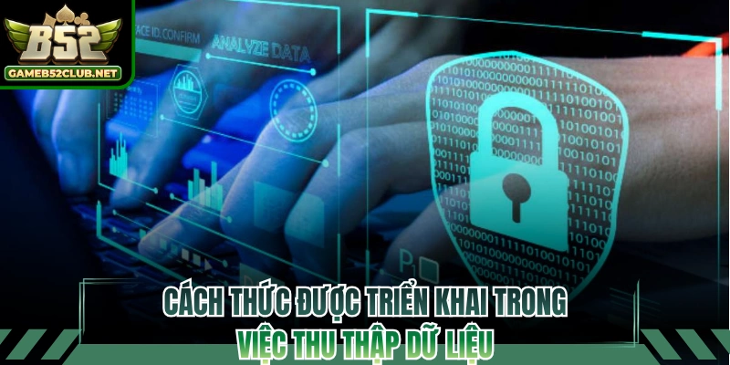 Cách thức được triển khai trong việc thu thập dữ liệu