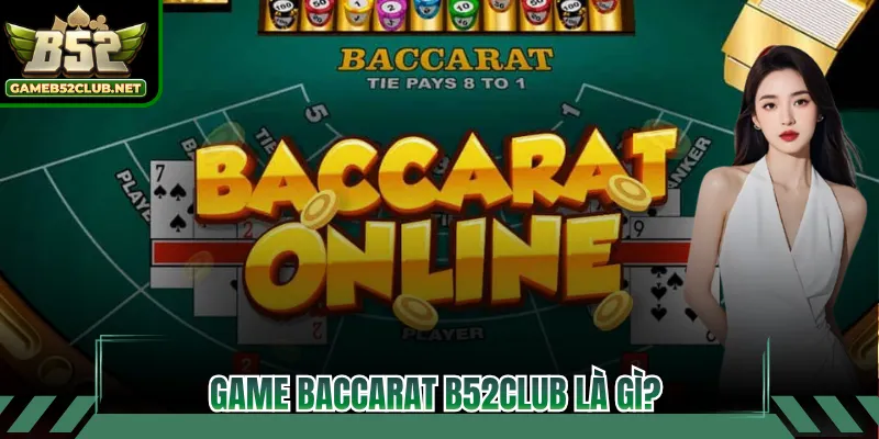 Game Baccarat B52CLUB là gì? 