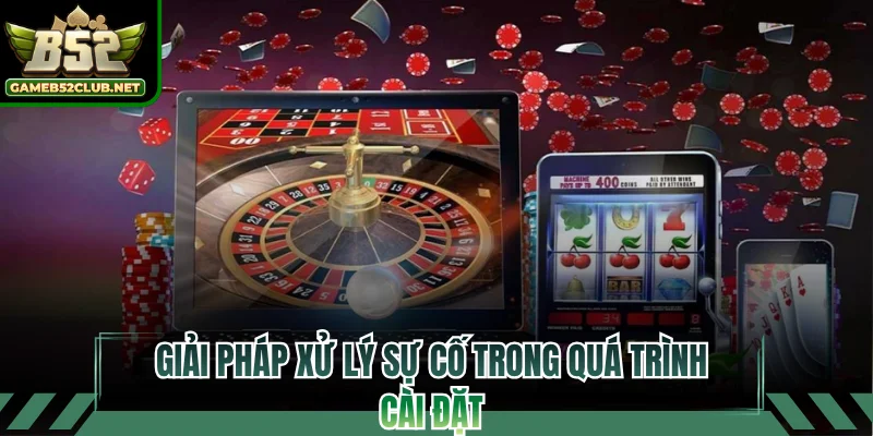 Giải pháp xử lý sự cố trong quá trình cài đặt