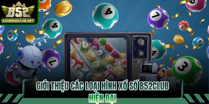 Giới thiệu các loại hình xổ số B52CLUB hiện đại
