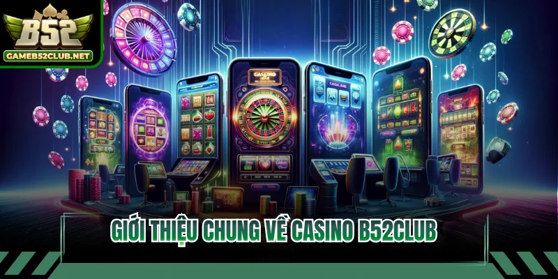 Giới thiệu chung về Casino B52CLUB 
