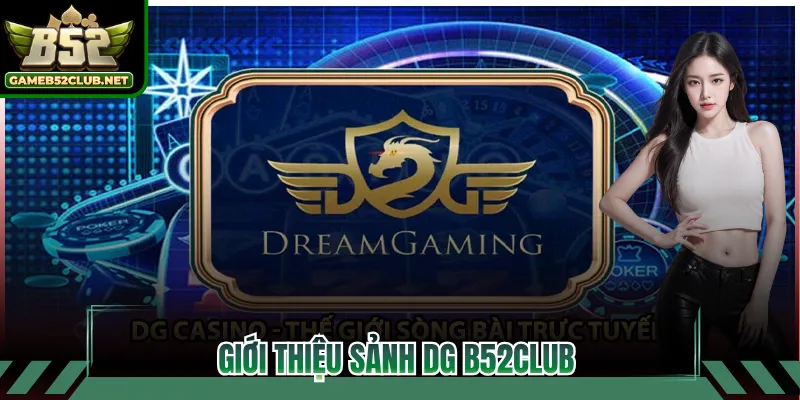 Giới thiệu sảnh DG B52CLUB