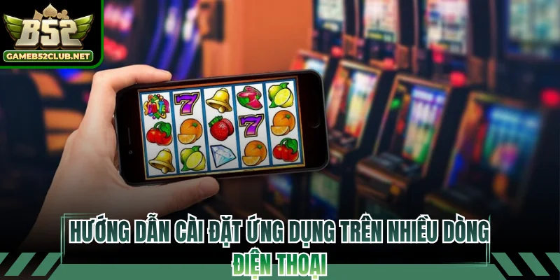 Hướng dẫn cài đặt ứng dụng trên nhiều dòng điện thoại