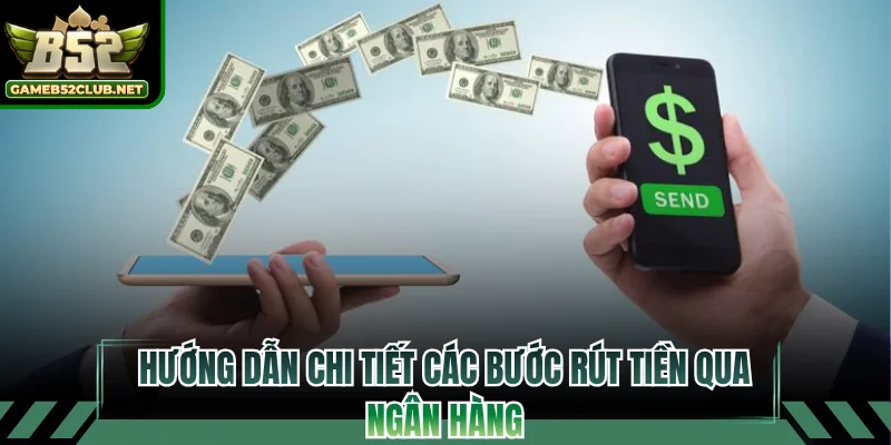 Hướng dẫn chi tiết các bước rút tiền qua ngân hàng