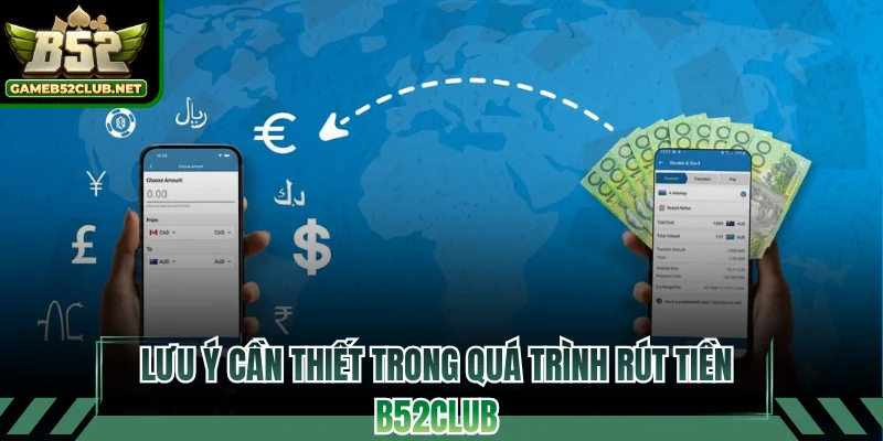 Lưu ý cần thiết trong quá trình rút tiền B52CLUB