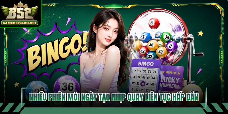 Nhiều phiên mỗi ngày tạo nhịp quay liên tục hấp dẫn