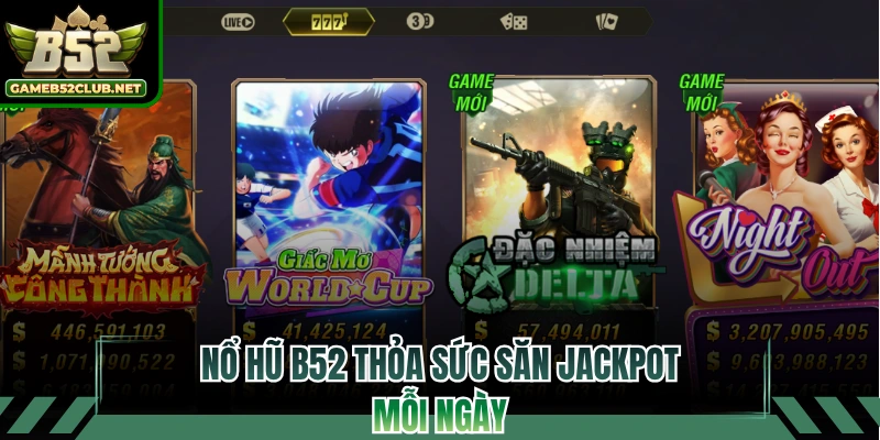 Nổ hũ B52 thỏa sức săn jackpot mỗi ngày