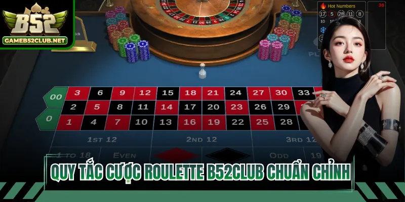 Quy tắc cược Roulette B52CLUB chuẩn chỉnh