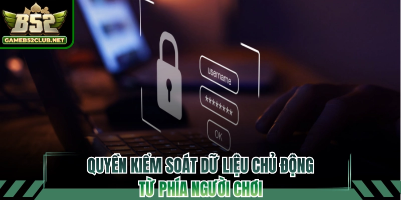 Quyền kiểm soát dữ liệu chủ động từ phía người chơi