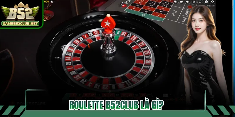 Roulette B52CLUB là gì?