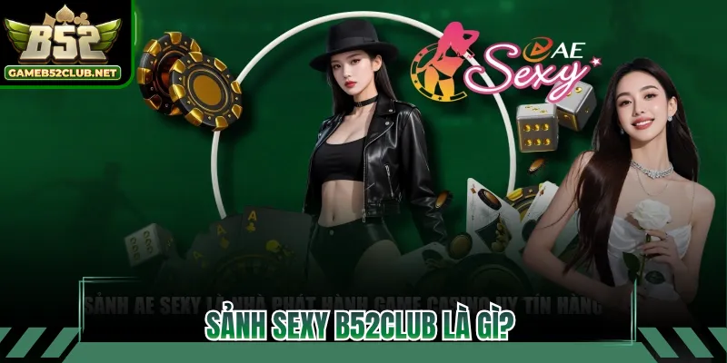 Sảnh Sexy B52CLUB là gì?