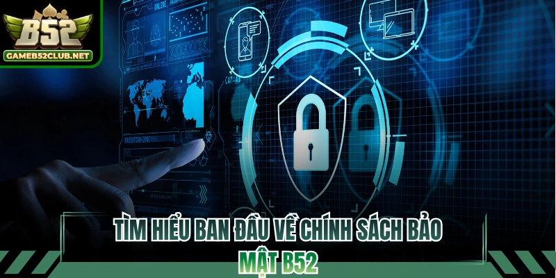 Tìm hiểu ban đầu về chính sách bảo mật B52