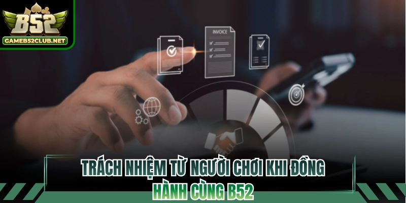 Trách nhiệm từ người chơi khi đồng hành cùng B52